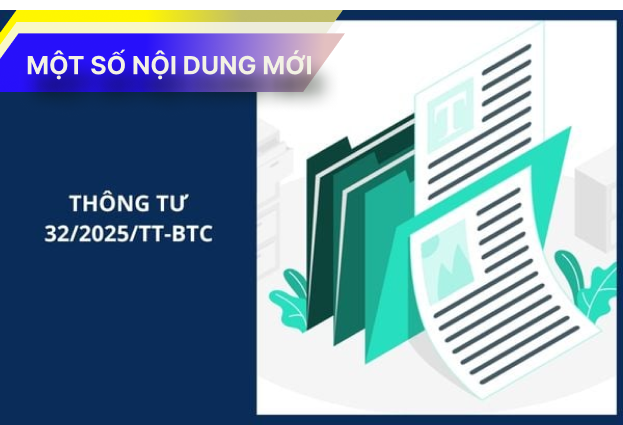 Một số nội dung mới của thông tư số 32/2025/TT-BTC ngày 31/05/2025 của Bộ tài chính về hướng dẫn thực hiện một số điều của Luật Quản lý thuế ngày 13 tháng 6 năm 2019, Nghị định số 123/2020/NĐ-CP của Chính phủ quy định về hóa đơn, chứng từ, Nghị định số 70/2025/NĐ-CP sửa đổi, bổ sung một số điều của Nghị định số 123/2020/NĐ-CP.