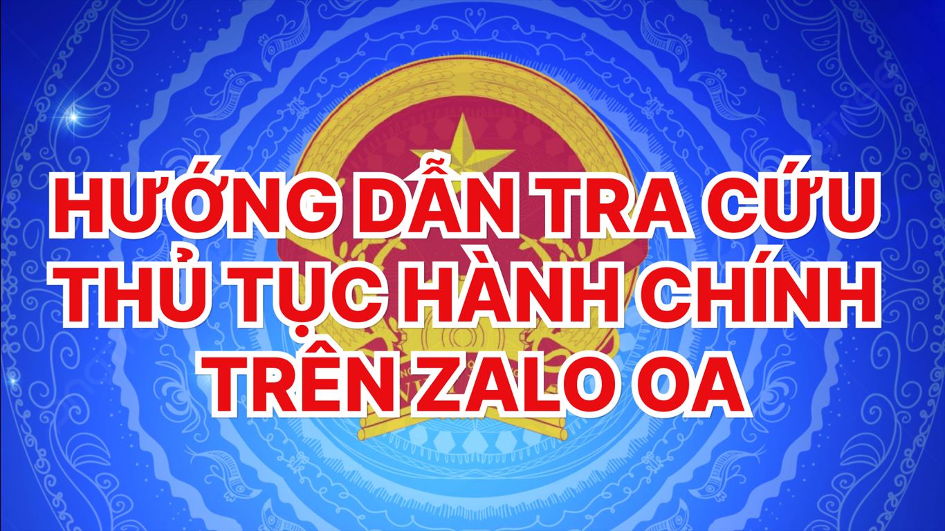Hướng dẫn tra cứu thủ tục hành chính ngay trên zalo OA của UBND phường Thanh Đức