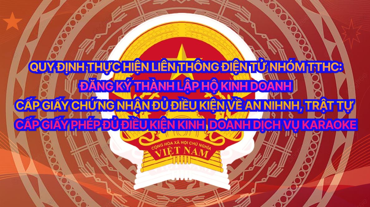 Nghị định số: 297/2025/NĐ-CP Quy định thực hiện liên thông điện tử nhóm TTHC: Đăng ký thành lập hộ kinh doanh - cấp Giấy chứng nhận đủ điều kiện về an ninh, trật tự - cấp Giấy phép đủ điều kiện kinh doanh dịch vụ karaoke.
