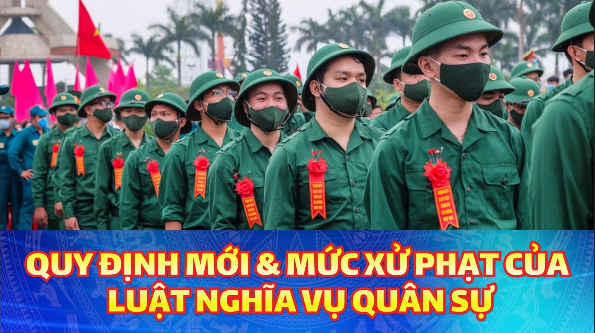 Những quy định mới và mức xử phạt của Luật Nghĩa vụ Quân sự