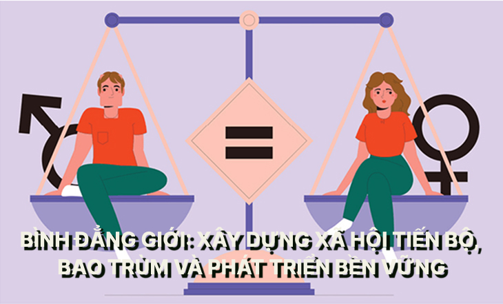 Tuyên truyền về Bình đẳng giới: Xây dựng xã hội tiến bộ, bao trùm và phát triển bền vững