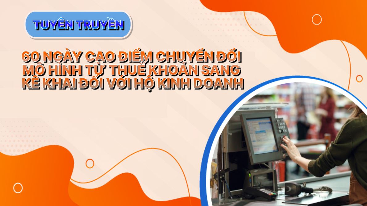 Tuyên truyền triển khai kế hoạch “60 ngày cao điểm chuyển đổi mô hình từ Thuế khoán sang kê khai đối với hộ kinh doanh” 