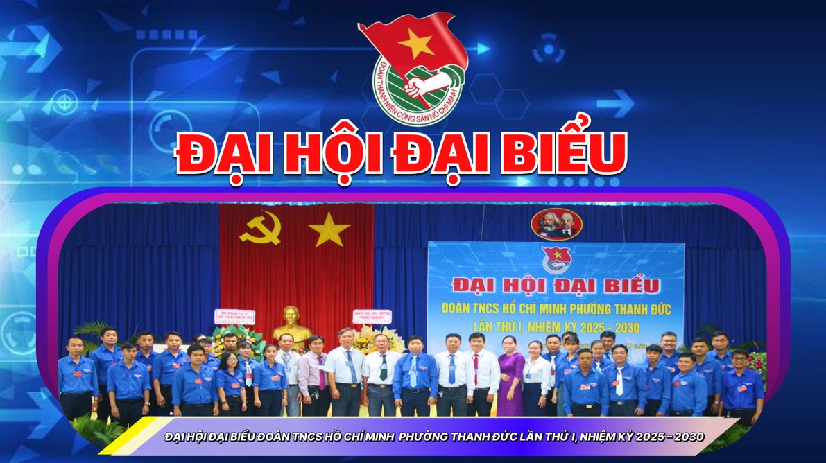 Đại hội Đại biểu Đoàn TNCS Hồ Chí Minh phường Thanh Đức lần thứ I, nhiệm kỳ 2025 – 2030