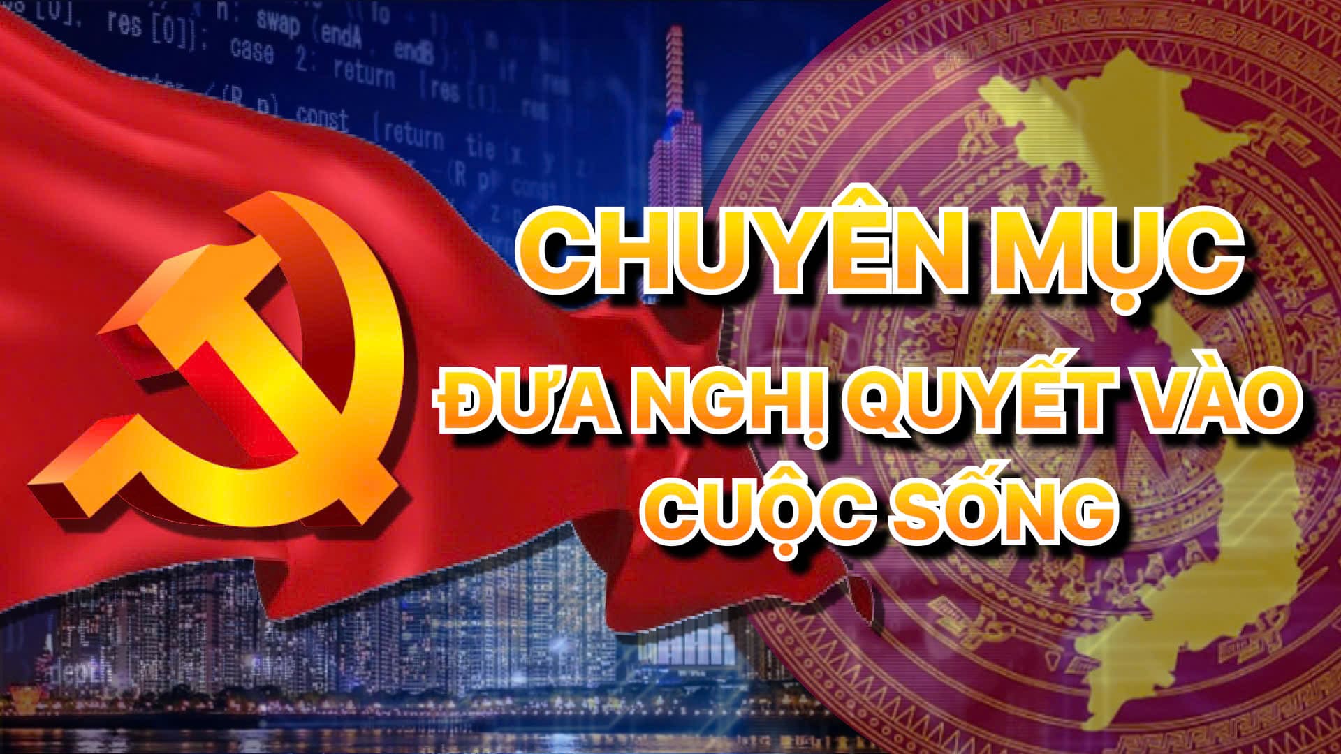 “Chuyên mục đưa Nghị quyết vào cuộc sống” : Một số kết quả nổi bật của hệ thống chính trị trong tuần qua 