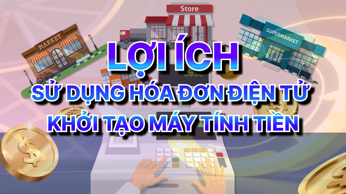 Lợi ích của việc sử dụng hóa đơn điện tử khởi tạo máy tính tiền