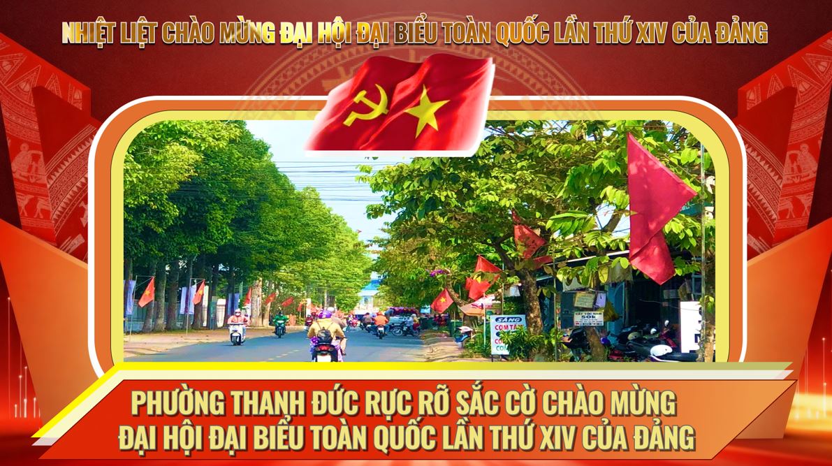 Phường Thanh Đức rực rỡ sắc cờ Chào mừng Đại hội Đại biểu toàn quốc lần thứ XIV của Đảng